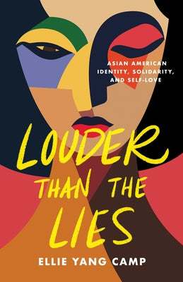 Louder Than the Lies: Asian American Identity, Solidarity, and Self-Love by Camp, Ellie Yang