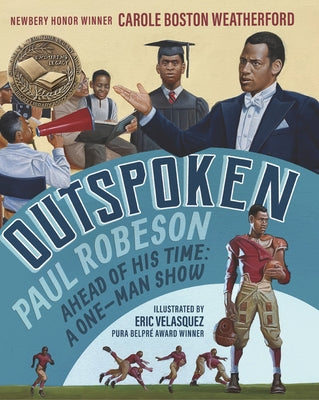 Outspoken: Paul Robeson, Ahead of His Time: A One-Man Show (a Biography Celebrating Black History, Civil Rights, and the Power of Art - For Kids Ages by Weatherford, Carole Boston