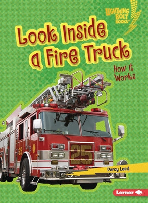 Look Inside a Fire Truck: How It Works by Leed, Percy