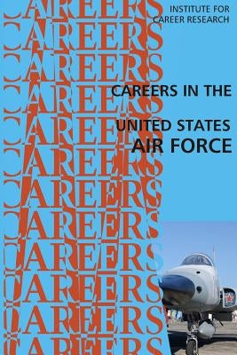 Careers in the United States Air Force by Institute for Career Research