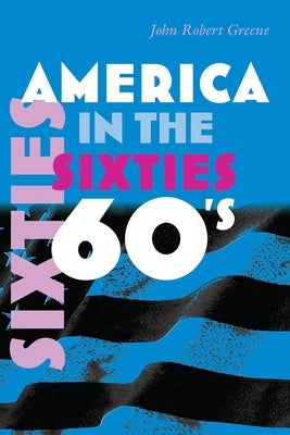 America in the Sixties by Greene, John