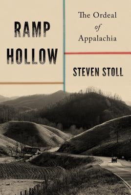 Ramp Hollow: The Ordeal of Appalachia by Stoll, Steven