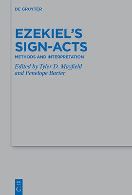 Ezekiel's Sign-Acts: Methods and Interpretation by Mayfield, Tyler D.