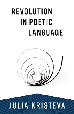 Revolution in Poetic Language by Kristeva, Julia