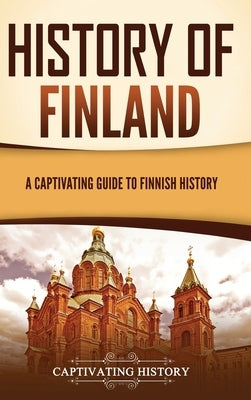 History of Finland: A Captivating Guide to Finnish History by History, Captivating