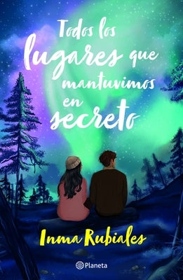 Todos Los Lugares Que Mantuvimos En Secreto / All the Places We Kept Secret by Rubiales, Inma