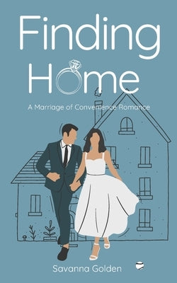 Finding Home: A Marriage of Convenience Romance by Golden, Savanna