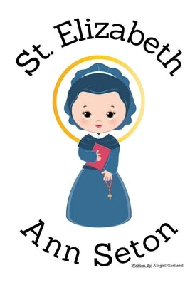 St. Elizabeth Ann Seton - Children's Christian Book - Lives of the Saints by Gartland, Abigail