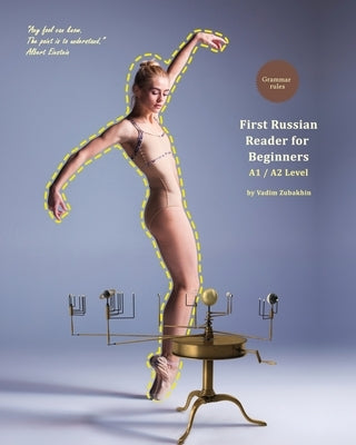 First Russian Reader for Beginners: Bilingual for Speakers of English A1 / A2 Level by Zubakhin, Vadim