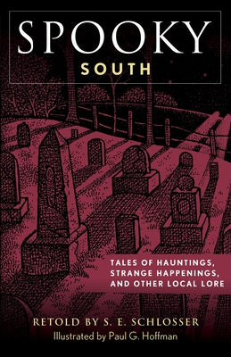 Spooky South: Tales of Hauntings, Strange Happenings, and Other Local Lore by Schlosser, S. E.