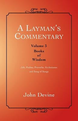 A Layman's Commentary: Volume 3-Books of Wisdom by Devine, John