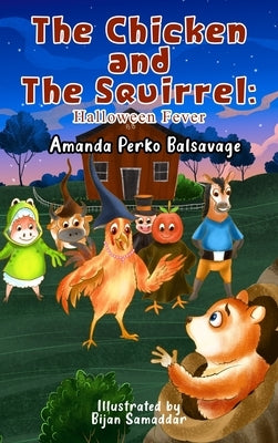 The Chicken and The Squirrel: Halloween Fever by Balsavage, Amanda Perko