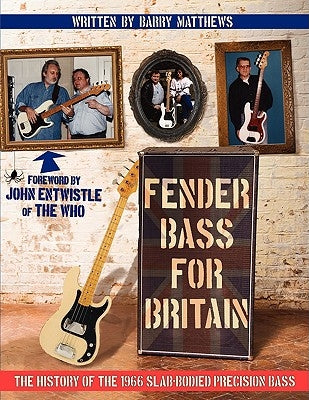Fender Bass for Britain: The History of the 1966 Slab-Bodied Precision Bass by Matthews, Barry