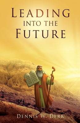 Leading into the Future by Derr, Dennis W.