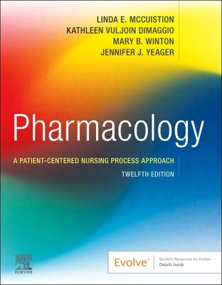 Pharmacology: A Patient-Centered Nursing Process Approach by McCuistion, Linda E.