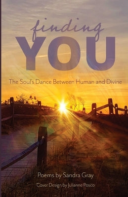 Finding You: The Soul's Dance between Human and Divine by Gray, Sandra