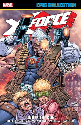 X-Force Epic Collection: Under the Gun by Liefeld, Rob