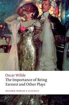 The Importance of Being Earnest and Other Plays by Wilde, Oscar