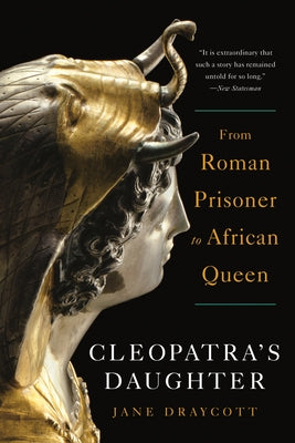 Cleopatra's Daughter: From Roman Prisoner to African Queen by Draycott, Jane