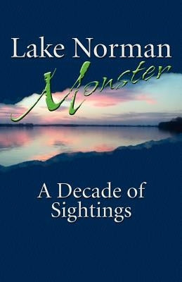 Lake Norman Monster: A Decade of Sightings by Myers, Matthew