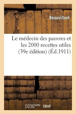 Le M?decin Des Pauvres Et Les 2000 Recettes Utiles 39e ?dition by Beauvillard