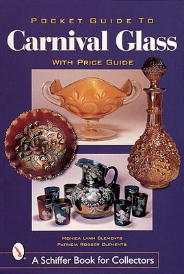Pocket Guide to Carnival Glass by Clements, Monica Lynn