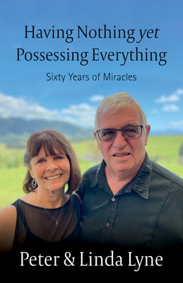 Having Nothing Yet Possessing Everything: Sixty Years of Miracles by Lyne, Peter