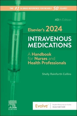 Elsevier's 2024 Intravenous Medications: A Handbook for Nurses and Health Professionals by Collins, Shelly Rainforth