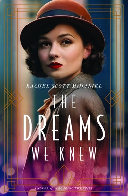The Dreams We Knew: A Novel of the Roaring Twenties by McDaniel, Rachel Scott
