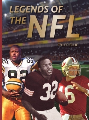 Legends of the NFL: The Greatest Football Players of All Time by Blue, Tyler
