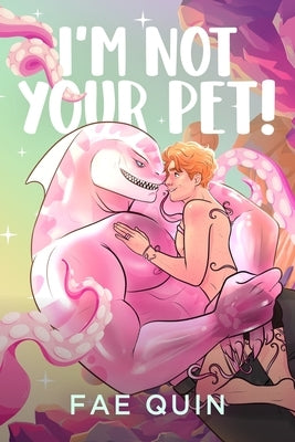 I'm Not Your Pet! MM Alien Romance by Quin, Fae