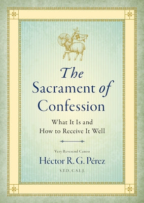 The Sacrament of Confession by P&#233;rez S. T. D. C. S. L. J., Very Reveren