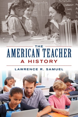 The American Teacher: A History by Samuel, Lawrence R.