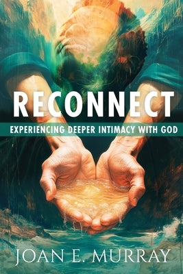 Reconnect: Experiencing Deeper Intimacy With God by Murray, Joan E.