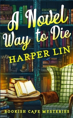 A Novel Way to Die: A Bookish Cafe Mystery by Lin, Harper