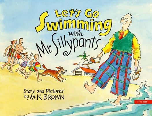 Let's Go Swimming with Mr. Sillypants by Brown, M. K.
