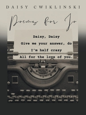 Poems for Jo: A Collection by Daisy Cwiklinski by Cwiklinski, Daisy