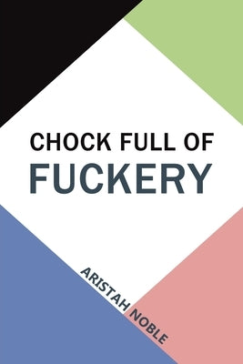 Chock Full of Fuckery by Noble, Aristah