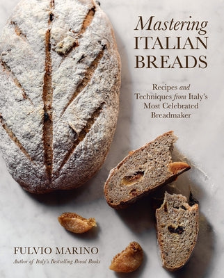 Mastering Italian Breads: Recipes and Techniques from Italy's Most Celebrated Breadmaker by Marino, Fulvio