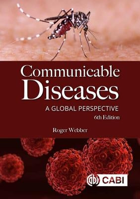 Communicable Diseases: A Global Perspective by Webber, Roger