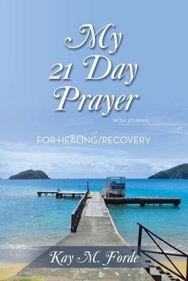 My 21 Day Prayer: With Journal For Healing/Recovery by Forde, Kay M.