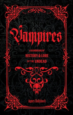 Vampires: A Handbook of History & Lore of the Undead by Hollyhock, Agnes