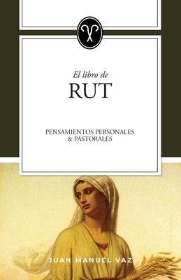 Rut: Pensamientos personales y pastorales by Vaz, Juan Manuel