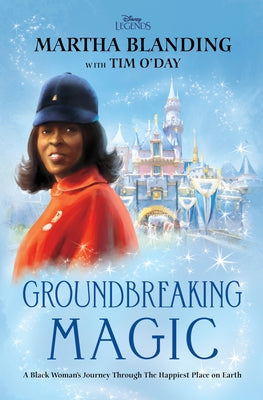 Groundbreaking Magic: A Black Woman's Journey Through the Happiest Place on Earth by Blanding, Martha