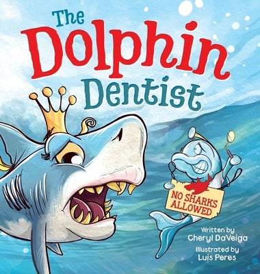 Dolphin Dentist - No Sharks Allowed: A Children's Picture Book About Conquering Fear for Kids 4-8 by Daveiga, Cheryl