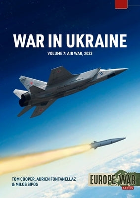 War in Ukraine Volume 7: Air War, January-December 2023 by Cooper, Tom