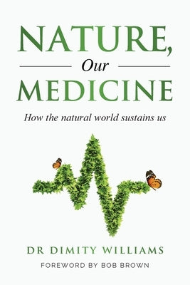 Nature, Our Medicine: How the natural world sustains us by Williams, Dimity