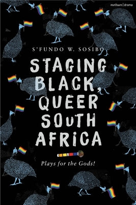 Staging Black, Queer South Africa: Plays for the Gods! by Sosibo