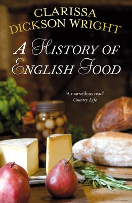 A History of English Food by Dickson Wright, Clarissa