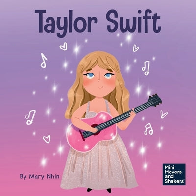 Taylor Swift: A Kid's Book About Being Authentically Yourself by Nhin, Mary